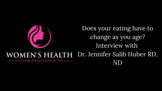 Does your eating have to change as you age? Interview with Dr. Jennifer Salib Huber RD, ND